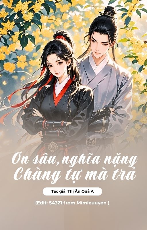 ƠN SÂU, NGHĨA NẶNG CHÀNG TỰ MÀ TRẢ